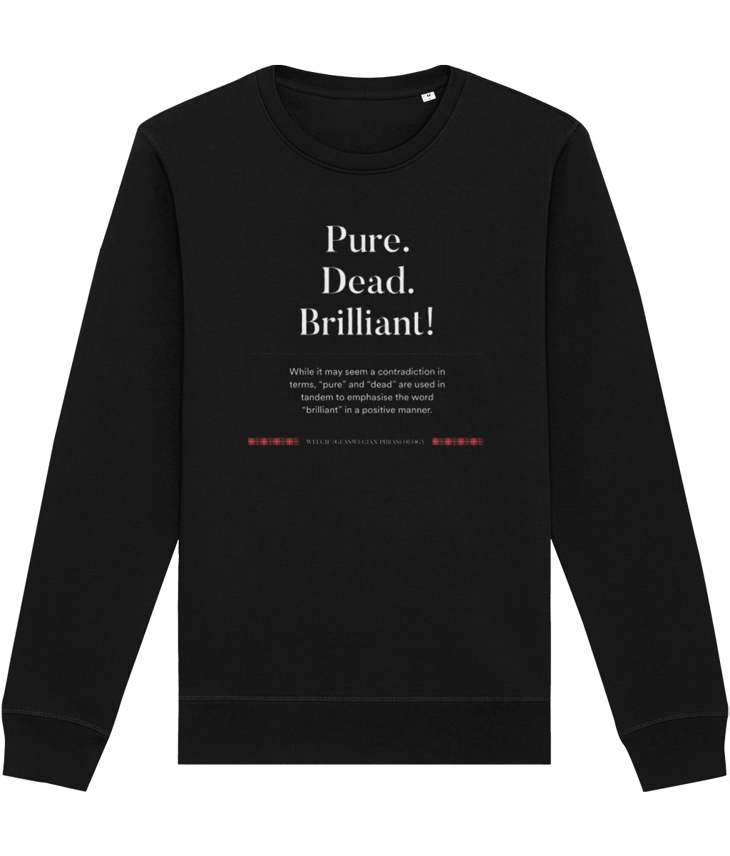 Get the ultimate sweatshirt Scotland essential: organic cotton 'Pure, Dead, Brilliant!' Glaswegian Slang sweatshirt!