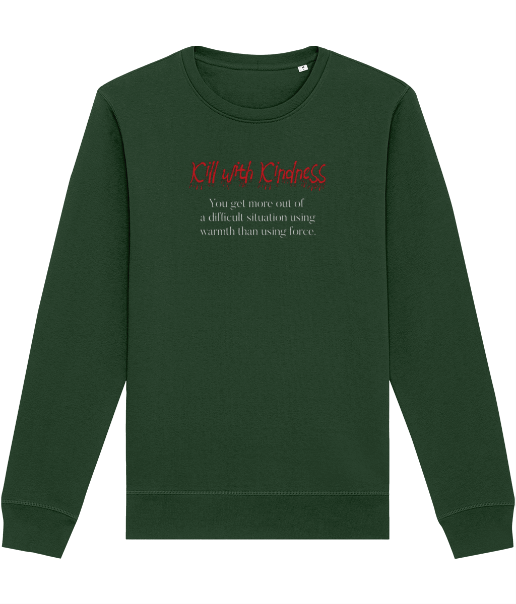 'Kill With Kindness' Organic Cotton Sweatshirt – soft, warm & socially aware