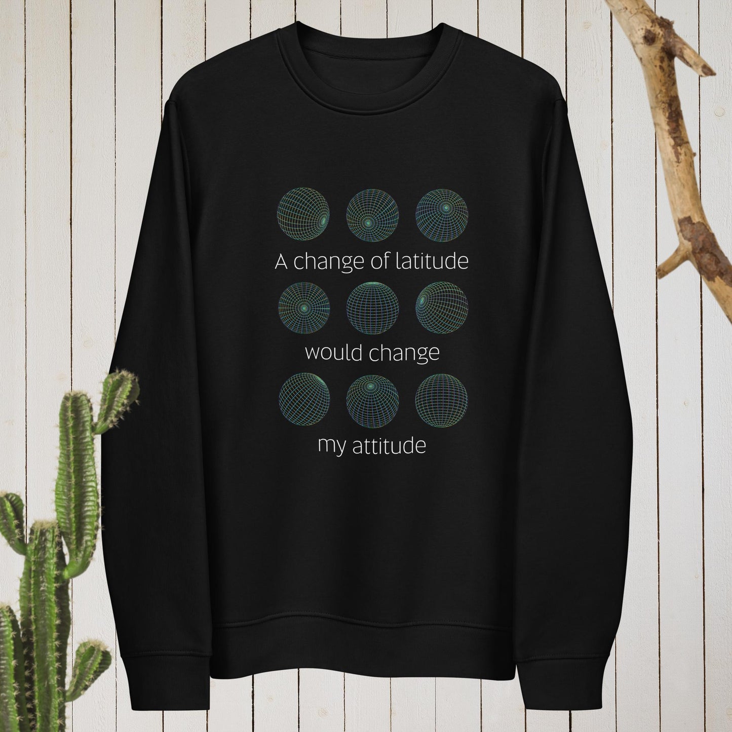 Love funny travel slogans? The Adventure 'Change Of Latitude' Organic Cotton Sweatshirt is perfect!