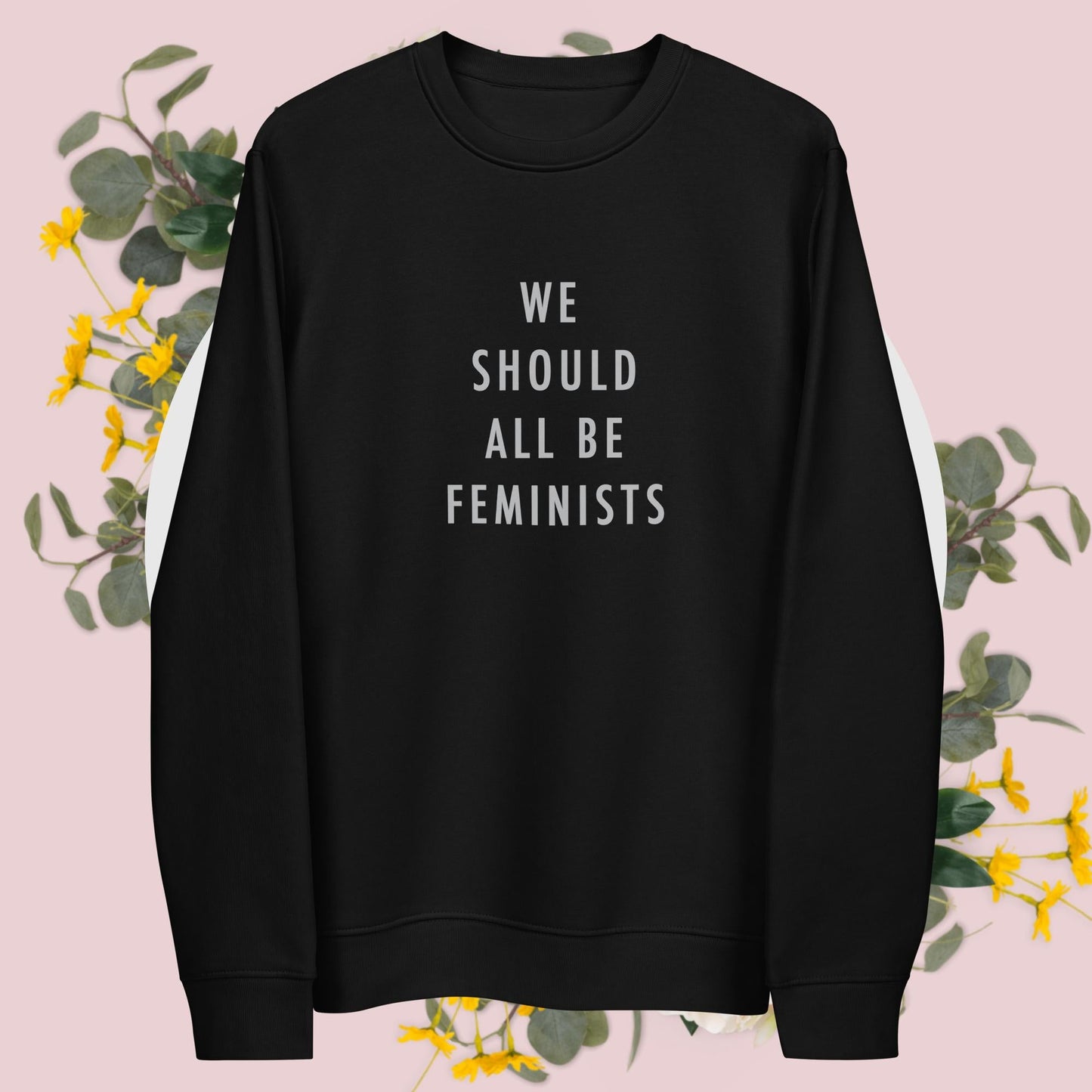 Feminist 'We Should All Be…' Organic Cotton Sweatshirt - organic feminist sweatshirt top
