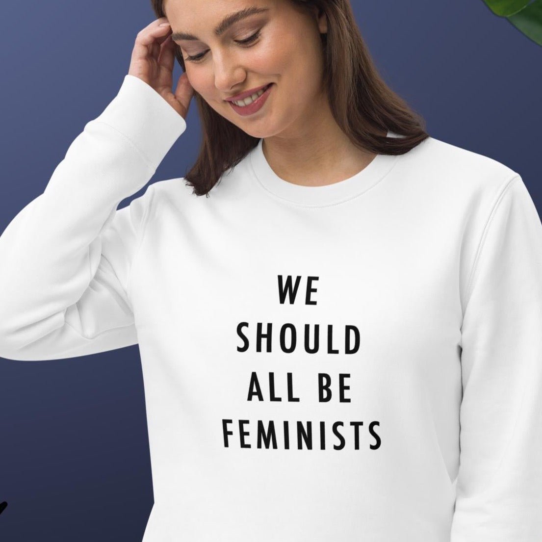 Feminist 'We Should All Be…' Organic Cotton Sweatshirt - bold feminist slogan sweatshirt
