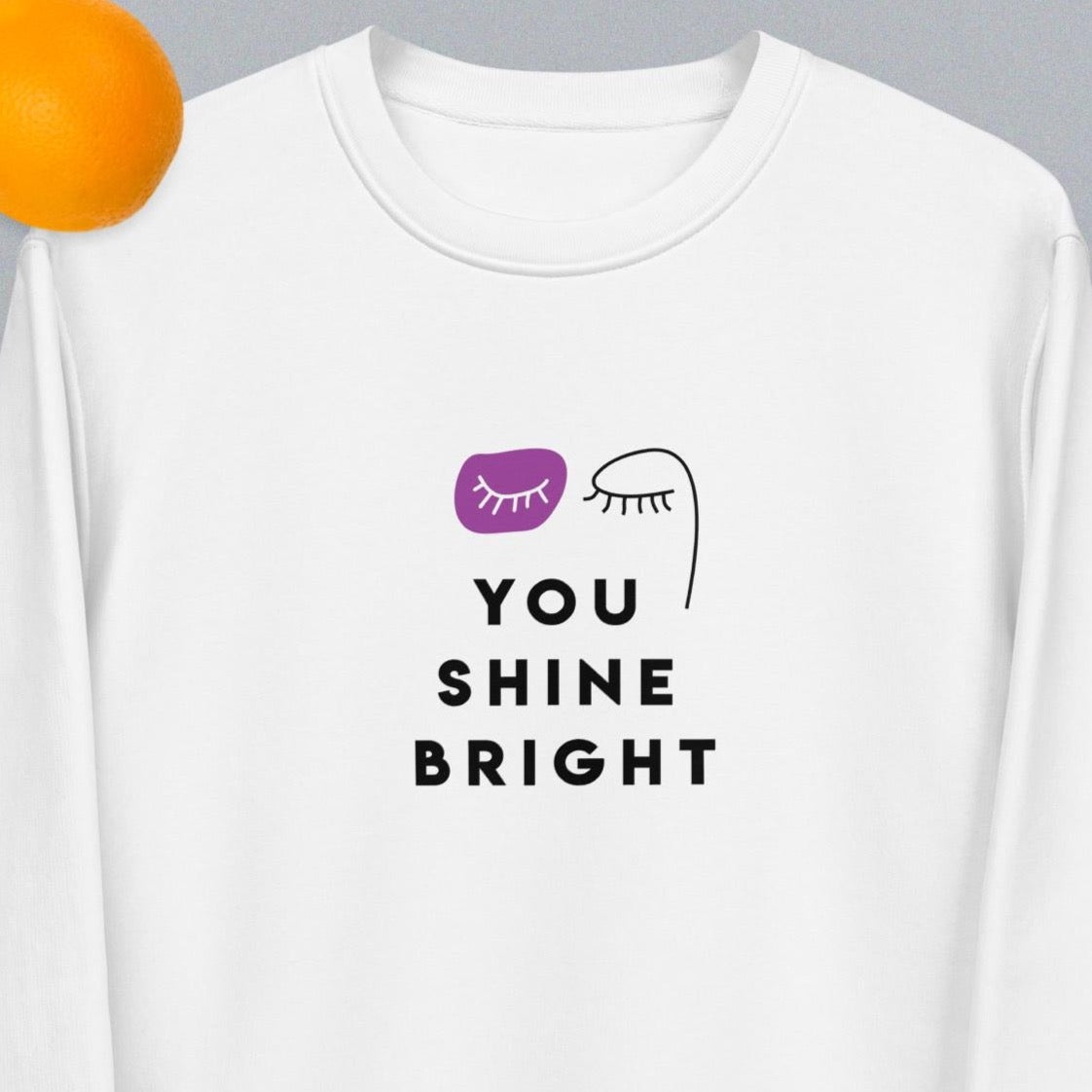 Feminist 'You Shine Bright' Organic Cotton Sweatshirt – bold feminist slogan sweatshirt