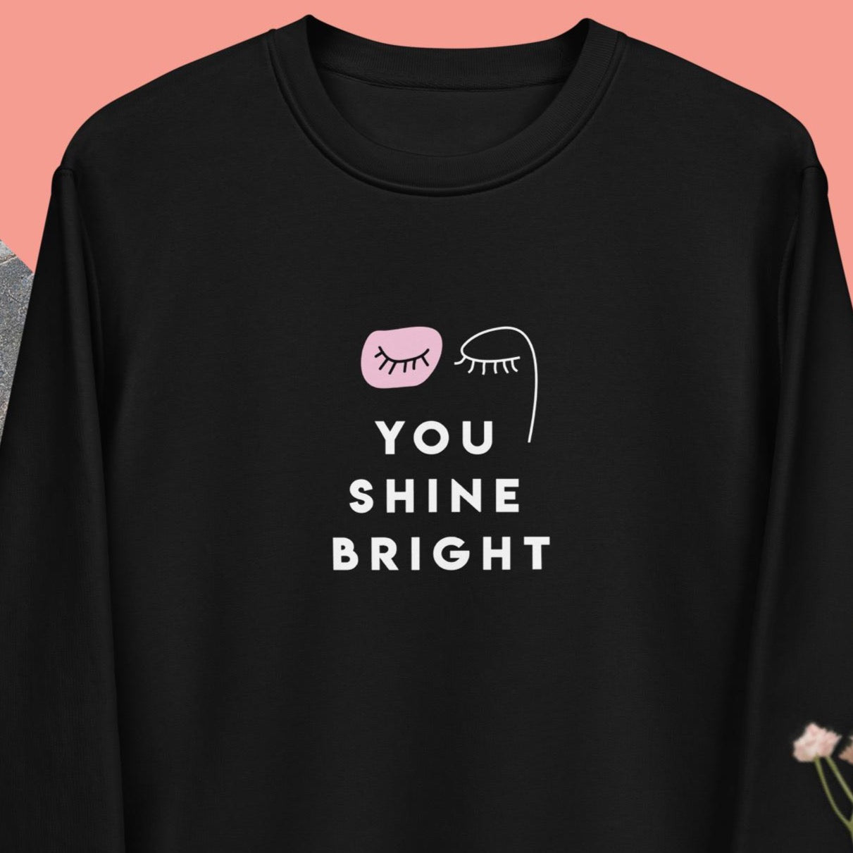 Casual and cool Feminist 'You Shine Bright' Organic Cotton feminist slogan sweatshirt