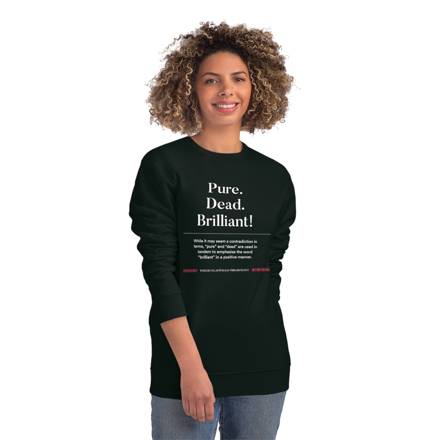Love Scottish phrases funny? Get the organic cotton 'Pure, Dead, Brilliant!' Glaswegian Slang sweatshirt now!