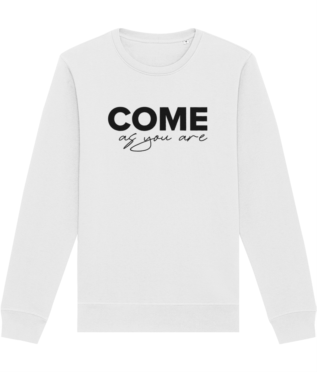Organic Cotton Sweatshirt 'Come As You Are' - slogan Sweatshirt