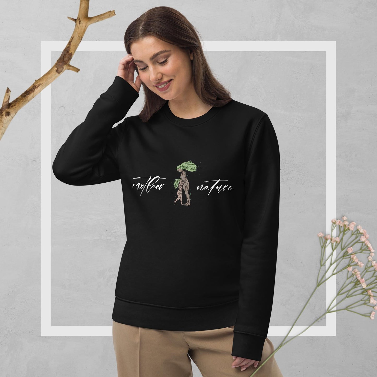 Organic Cotton Mother Nature Eco Sweatshirt with inspiring mother nature quotes design