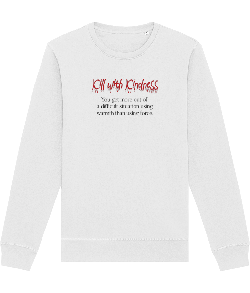Beyond words: The 'Kill With Kindness' ethos in a soft sweatshirt.