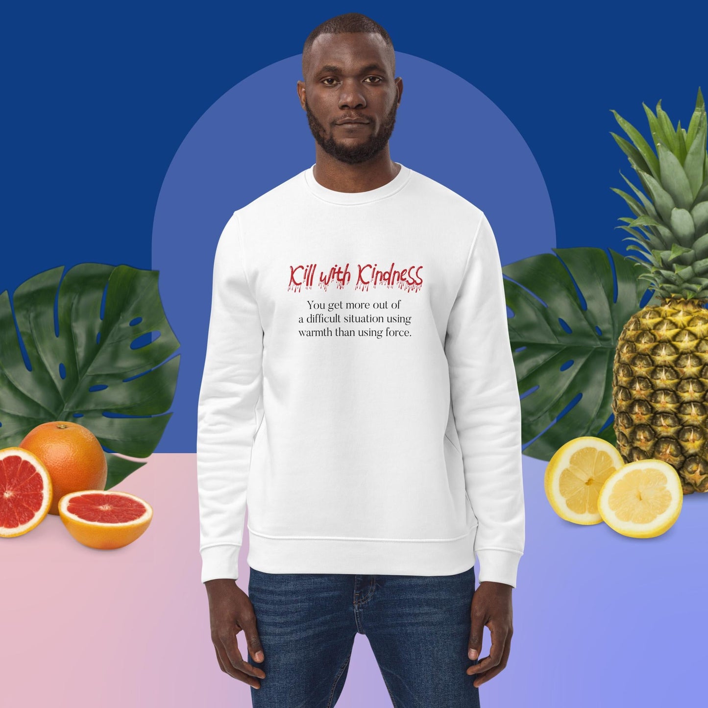 Gentle power embodied: 'Kill With Kindness' sweatshirt in organic fabric.