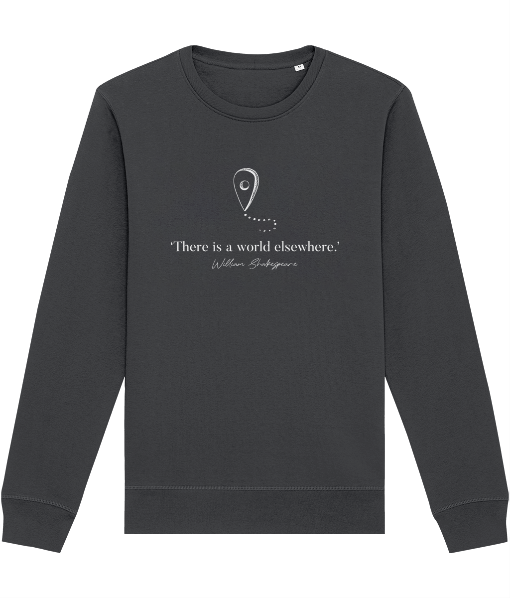Organic Cotton Travel Sweatshirt with a witty 'World Elsewhere' Shakespeare quote