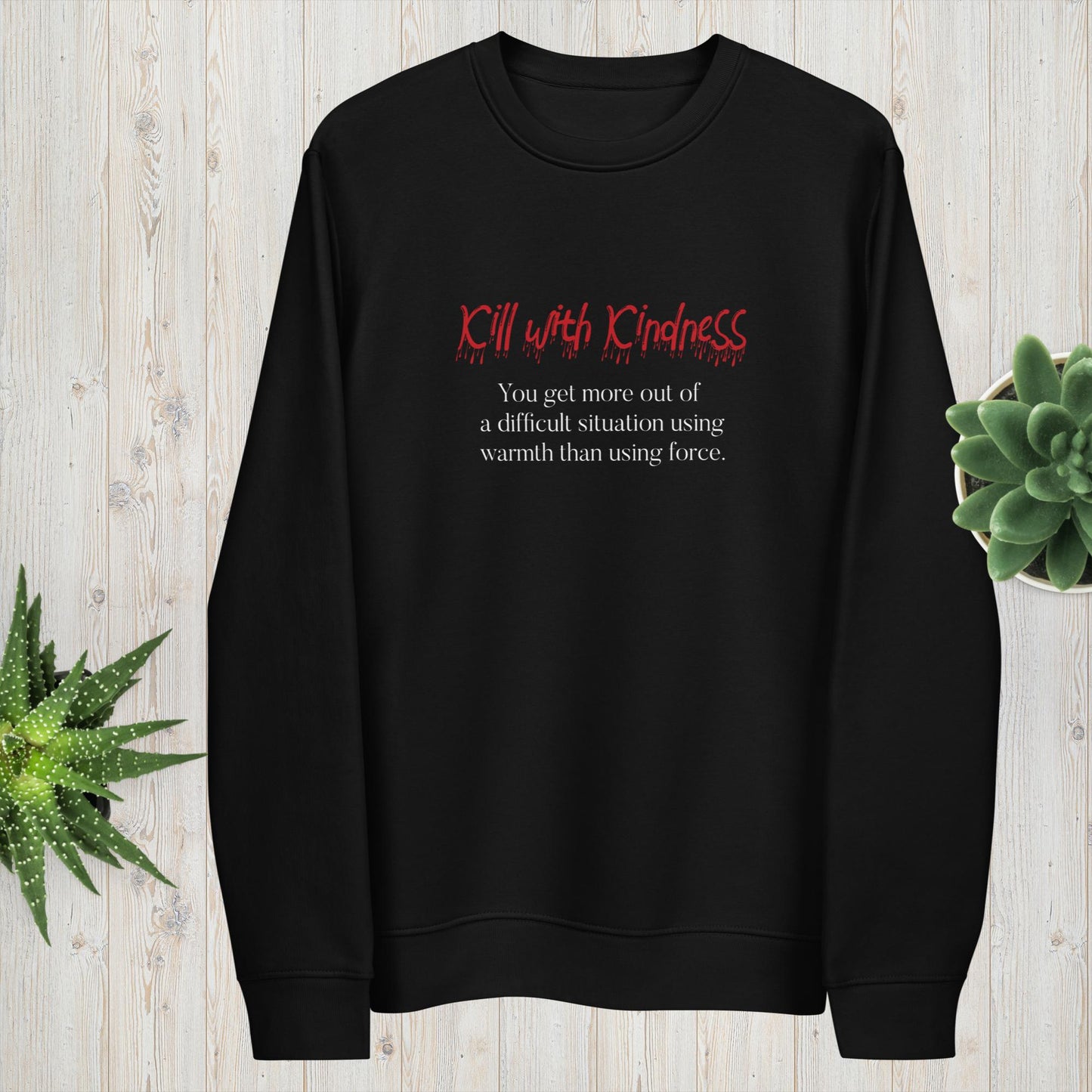 'Kill With Kindness' Organic Cotton Sweatshirt – a fan favorite for comfort & vibe