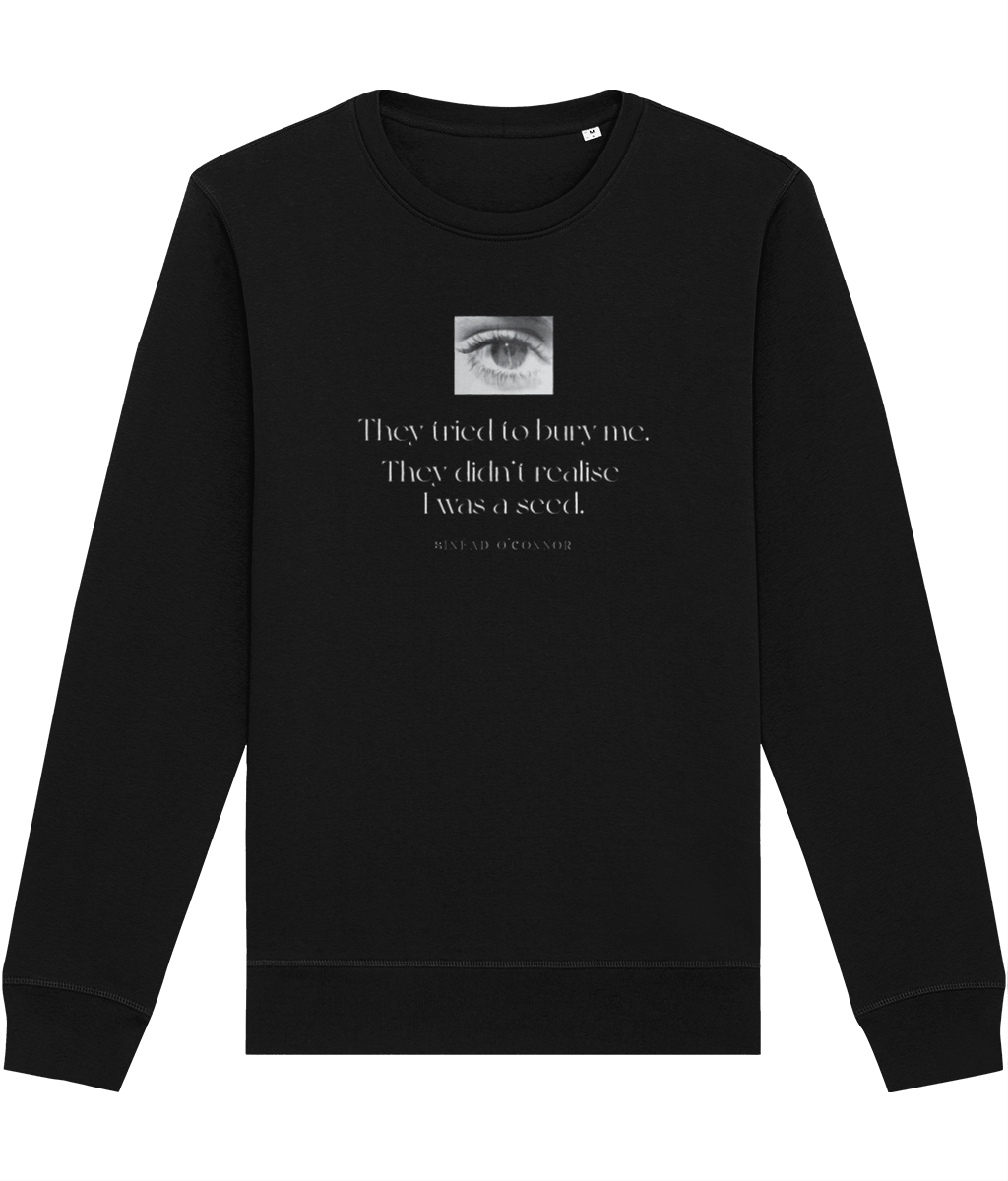 Make a statement with Famous Quotes 'A Seed' Sinead Organic Cotton Sweatshirt, a bold classic.