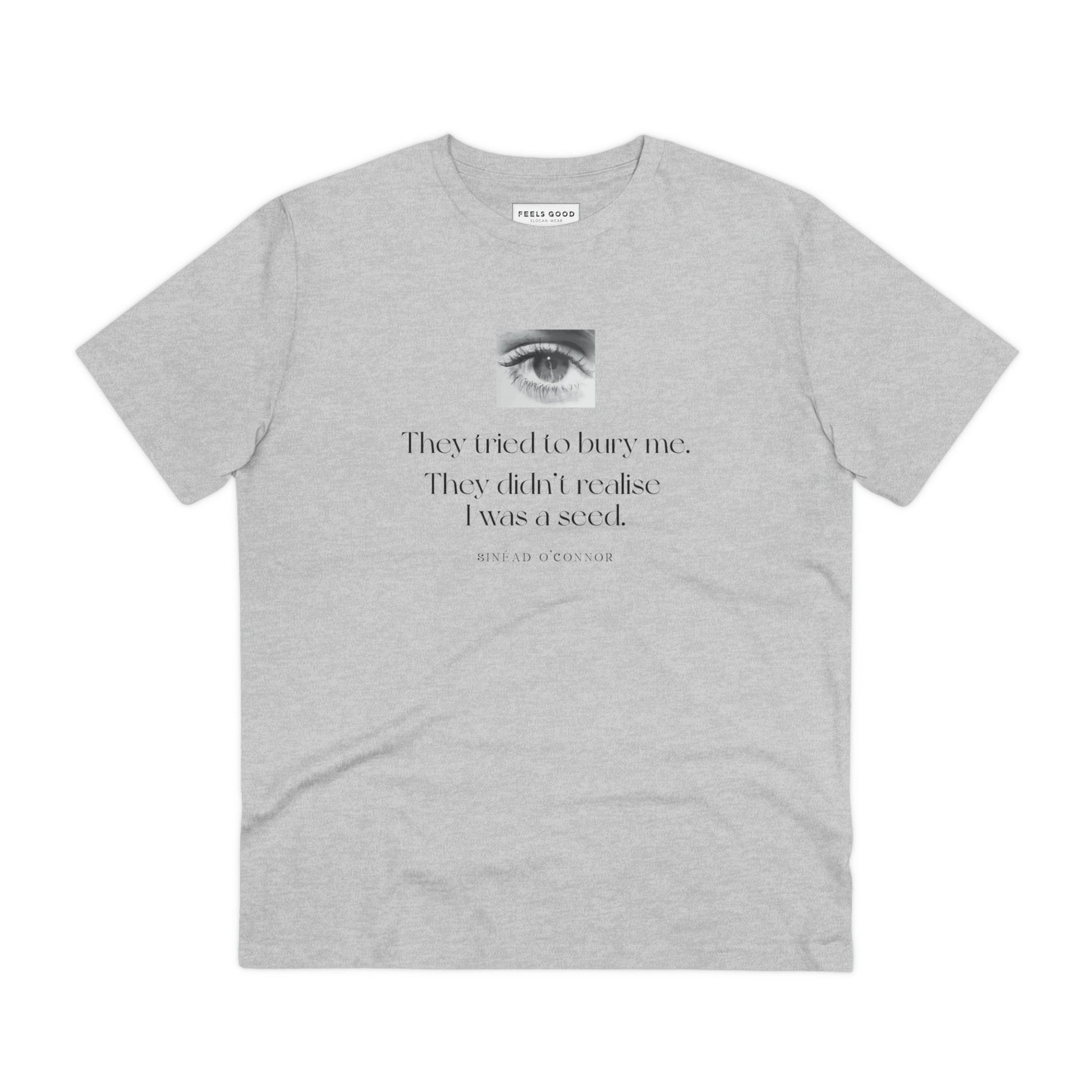 Thoughtful design meets quality—Famous Quotes 'A Seed' Sinead Organic Cotton T-Shirt. Quotes on T-shirt.
