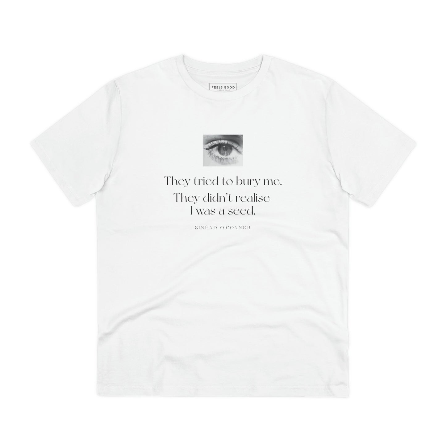 Wear wisdom with Famous Quotes 'A Seed' Sinead Organic Cotton T-Shirt. T-shirts motivational and stylish.