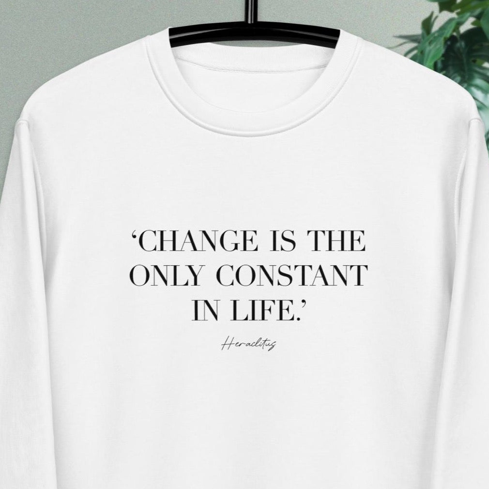 Shop the Famous Quotes 'Constant Change' Organic Cotton Sweatshirt. Graphic sweatshirt slogans!
