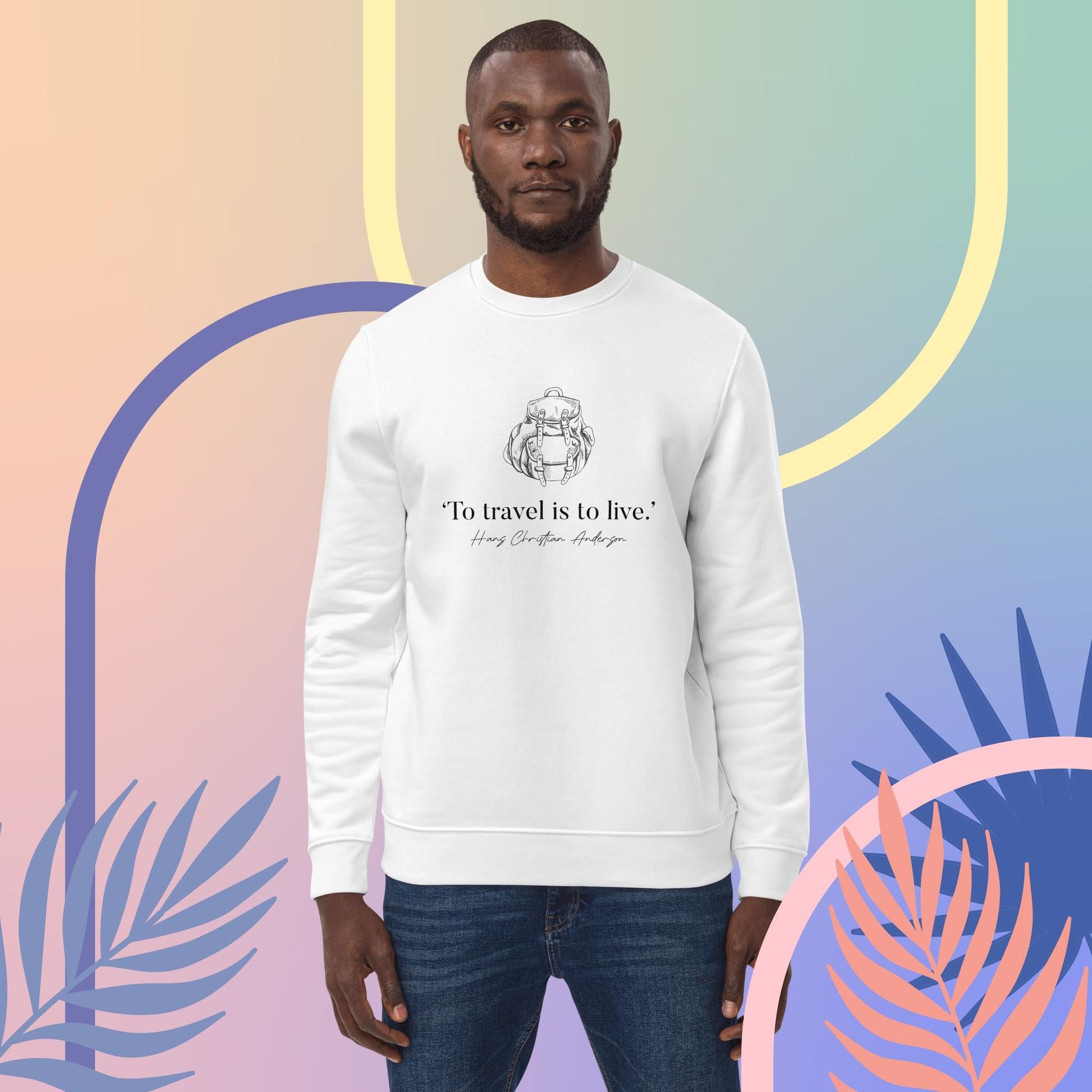 Famous Quotes Live to Travel Hans Christian Organic Cotton Sweatshirt - Funny Travel Slogans