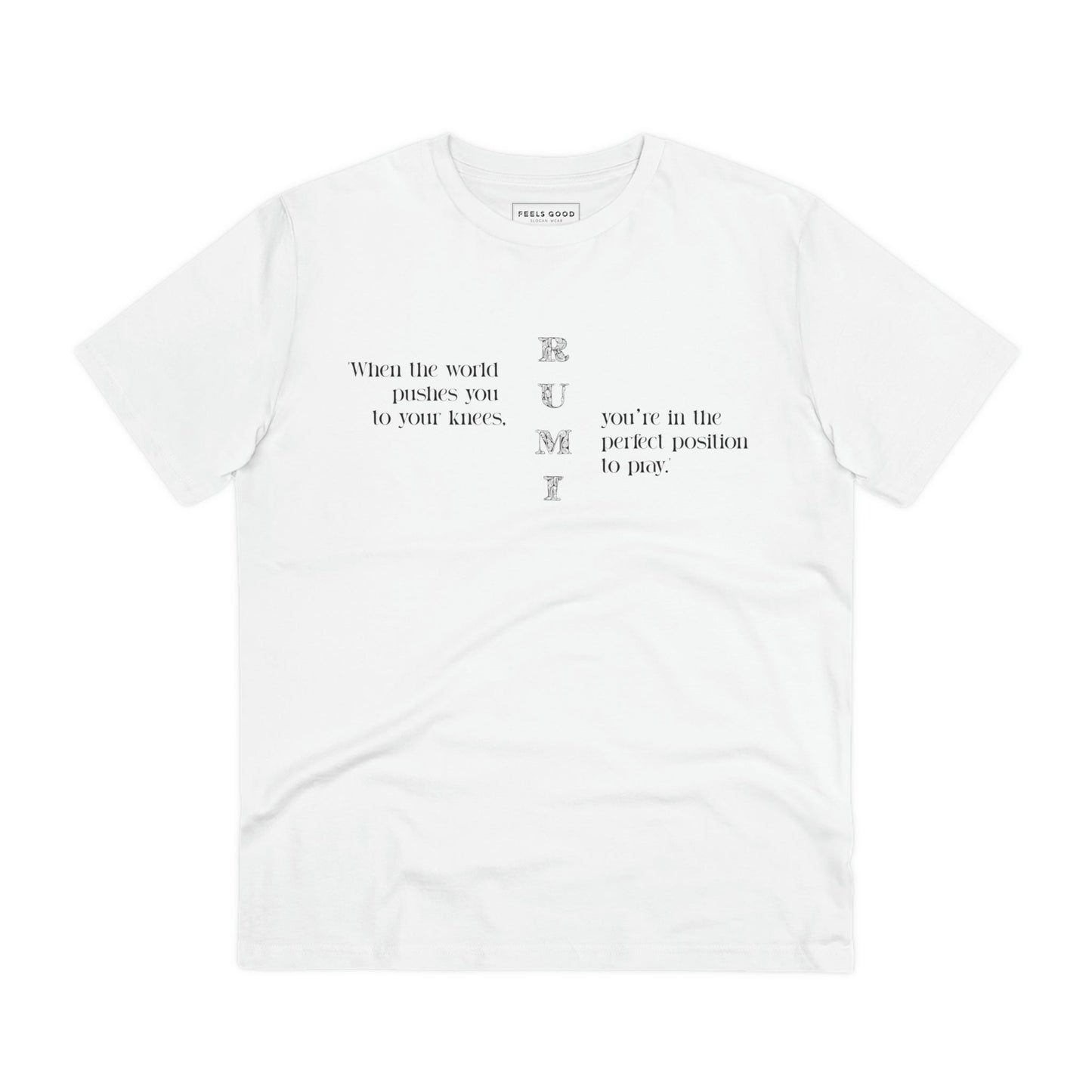The perfect mix of comfort and wisdom – 'famous quotes 'On Your Knees' Rumi organic cotton T-shirt!
