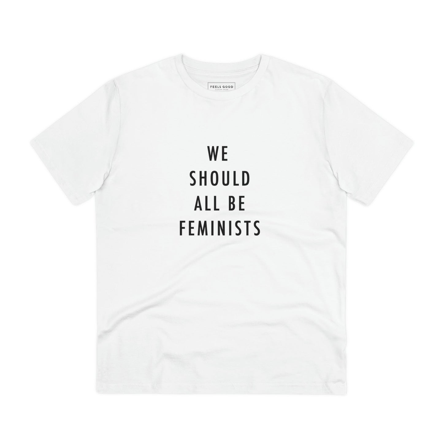 Feminist 'We Should All Be …' Organic Cotton T-shirt – wear your values in a feminist tshirt

