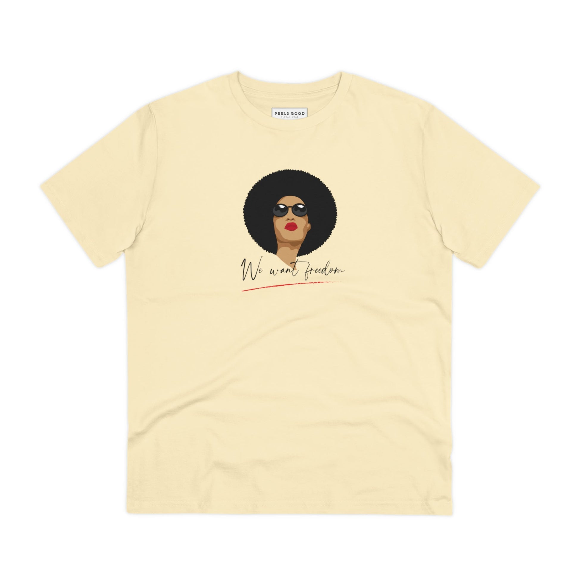 Stand out in the Feminist 'We Want Freedom' organic cotton t-shirt, a powerful t-shirt for women.