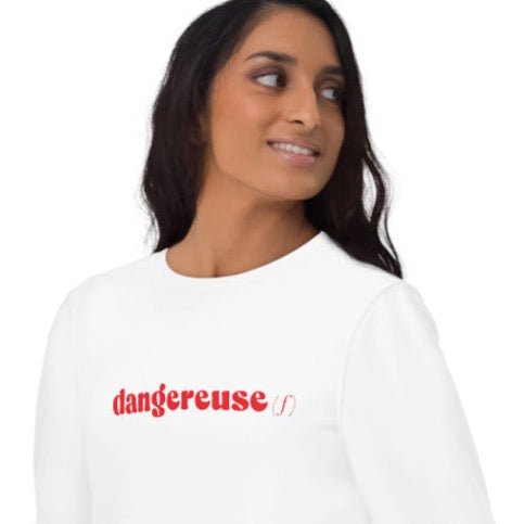 Shop French clothing online with the bold Francophile 'Dangerous Female' Organic Cotton Sweatshirt.
