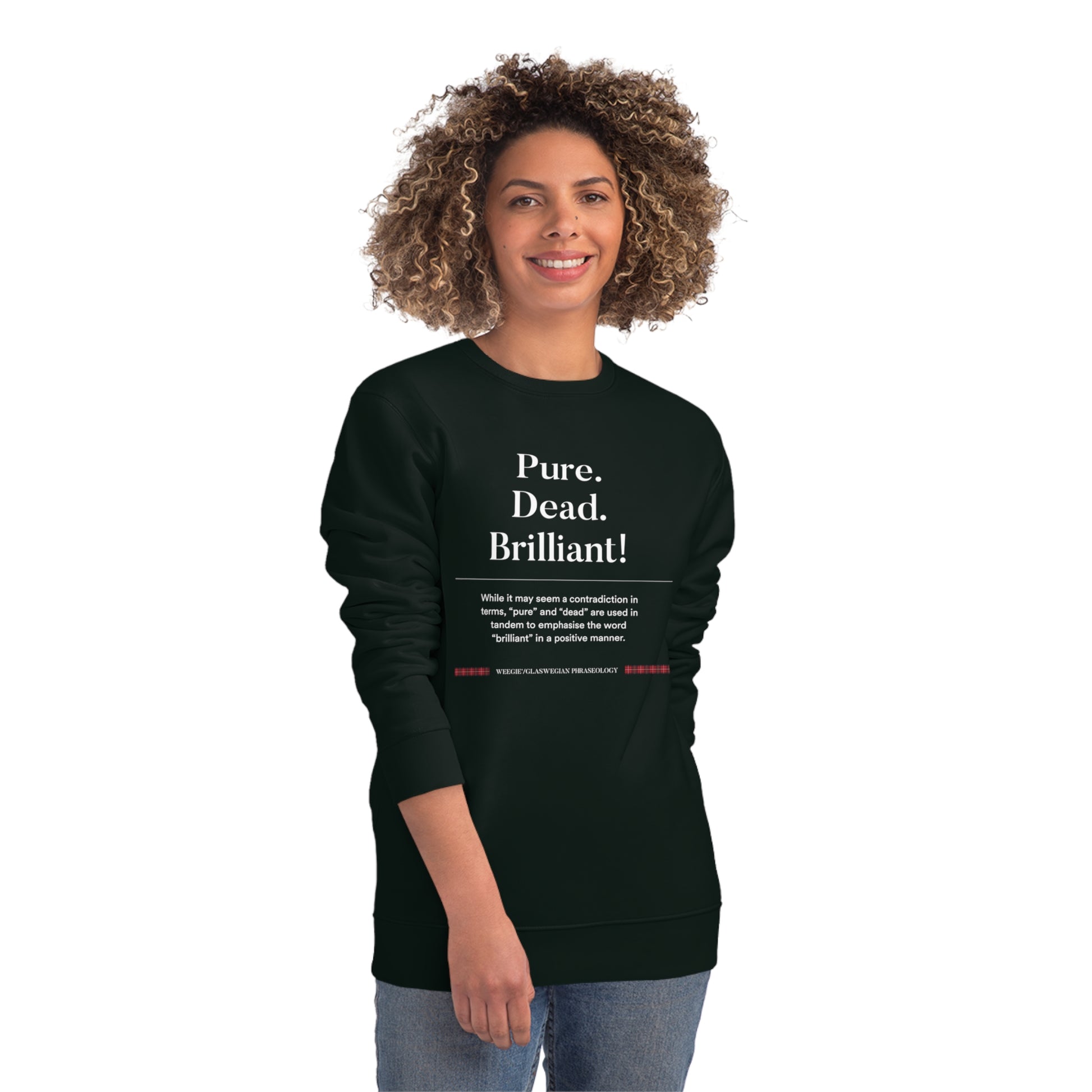 Love Scottish phrases funny? Get the organic cotton 'Pure, Dead, Brilliant!' Glaswegian Slang sweatshirt now!