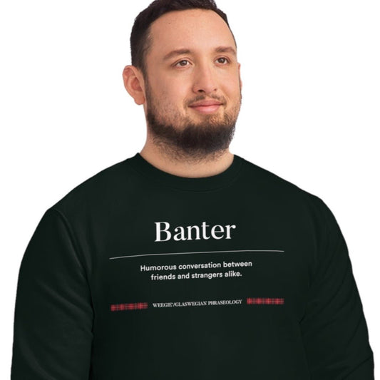 Stay cozy with the organic cotton 'Banter' Glaswegian Slang sweatshirt. A must-have Scotland sweatshirt!