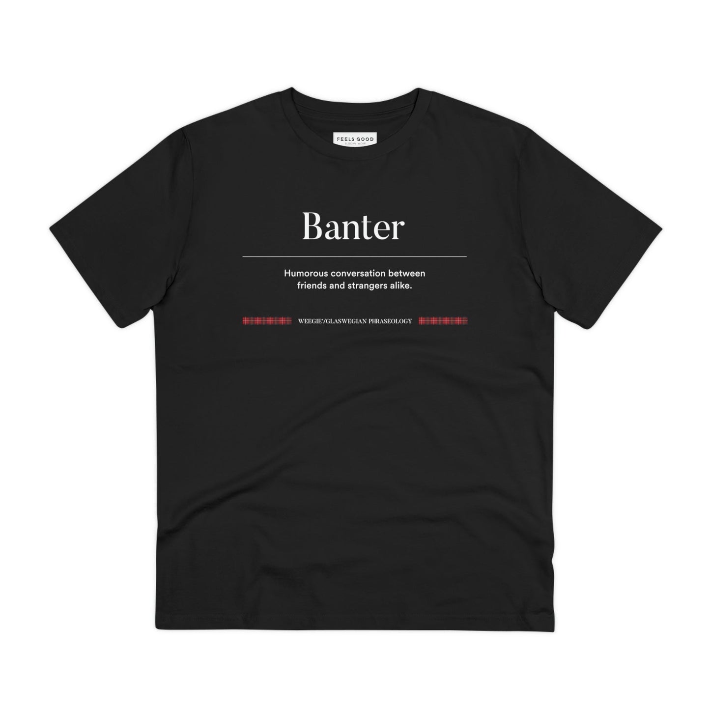 Rock the best t shirt Scottish style with the organic cotton 'Banter' Glaswegian Slang t-shirt today!