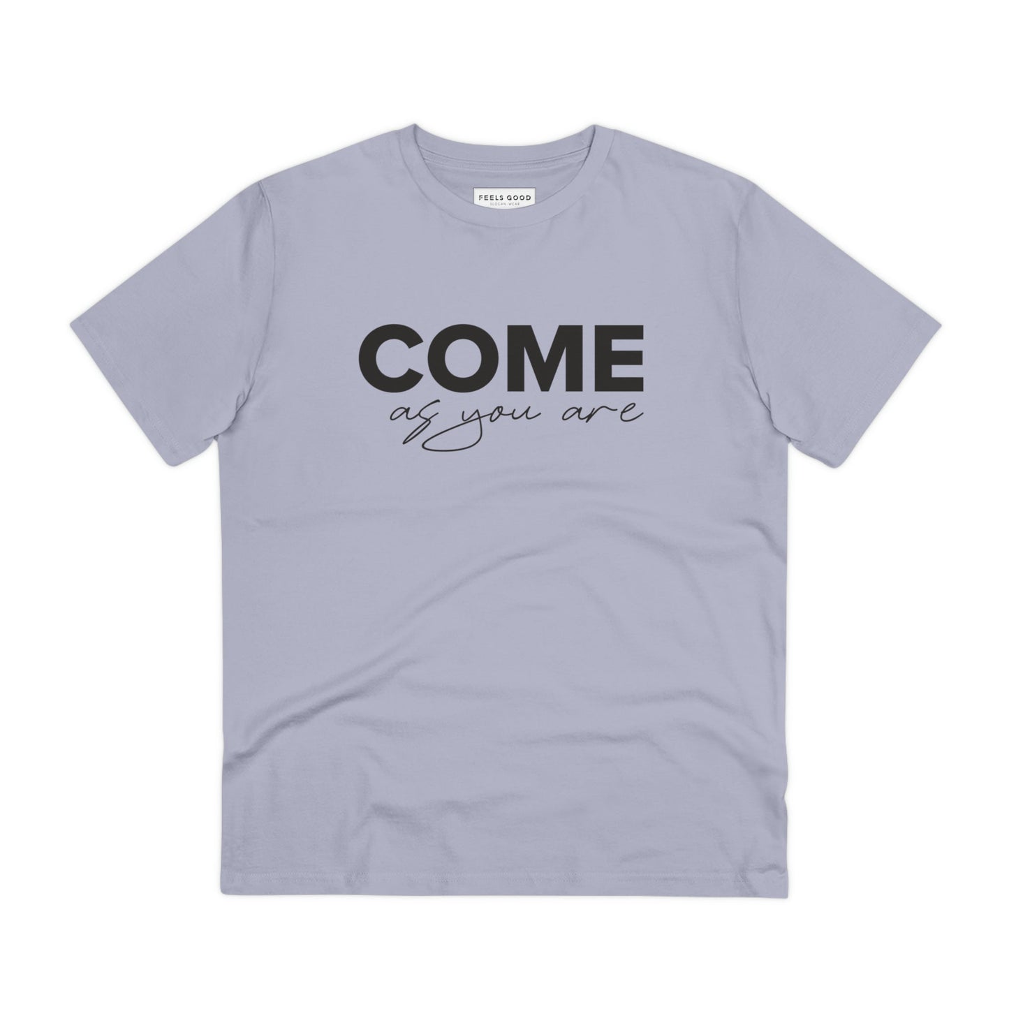 Organic Cotton 'Come As You Are' T-shirt created for thoughtful days and slow fashion

