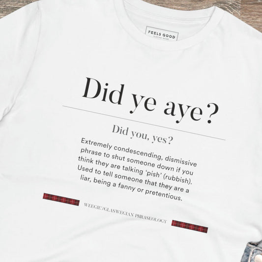 Get the organic cotton 'Did Ye Aye' Glaswegian Slang t-shirt—perfect for lovers of Scottish phrases!