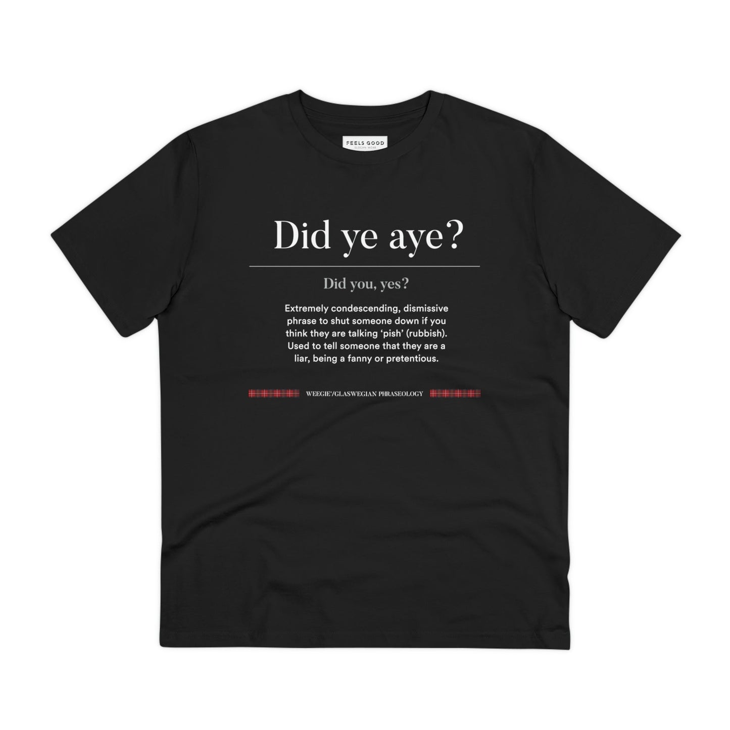 Wear your Scottish phrases with pride in the organic cotton 'Did Ye Aye' Glaswegian Slang t-shirt.