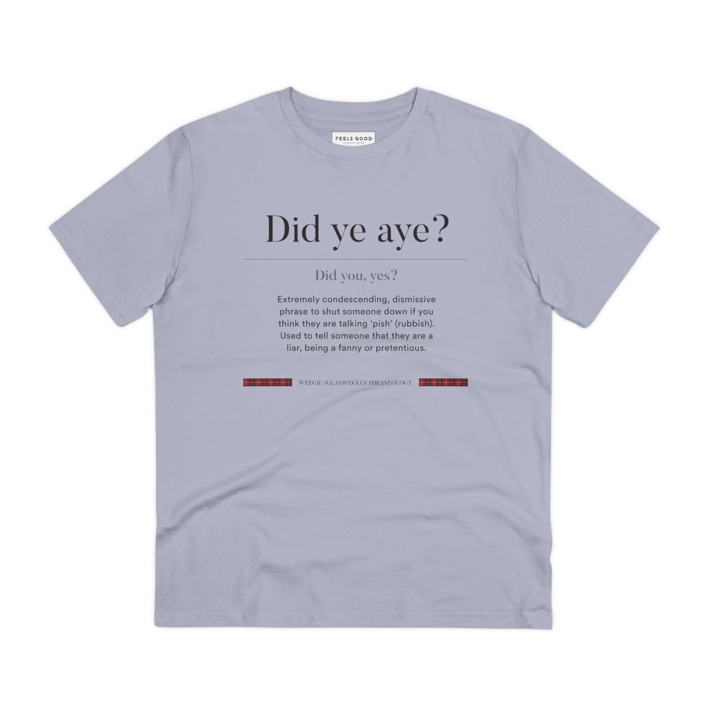 The organic cotton 'Did Ye Aye' Glaswegian Slang t-shirt blends Scottish traditional dress & humor.