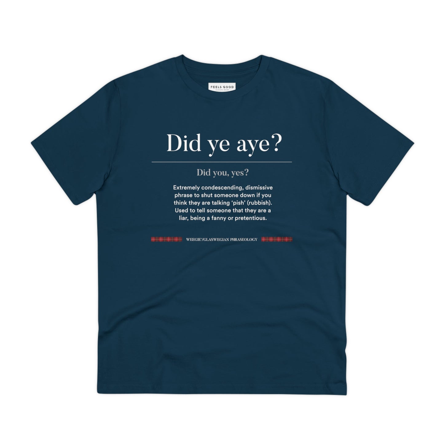 The organic cotton 'Did Ye Aye' Glaswegian Slang t-shirt brings fun Scottish slang to life!