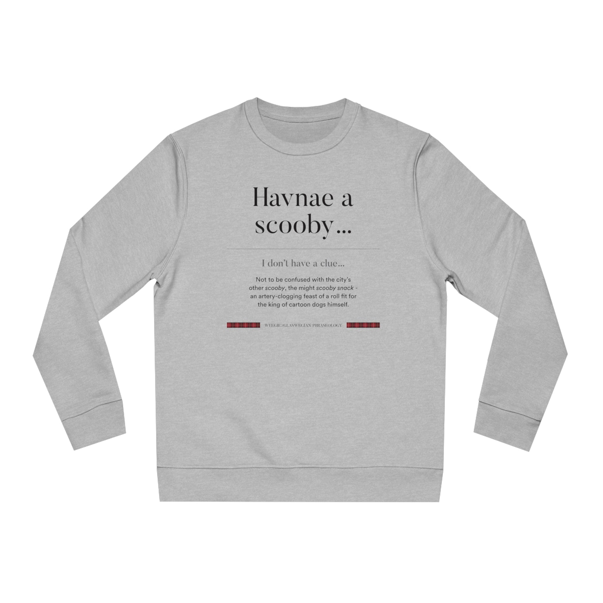 The perfect Scotland sweatshirt! Get the organic cotton 'Havnae A Scooby…' Glaswegian Slang sweatshirt.