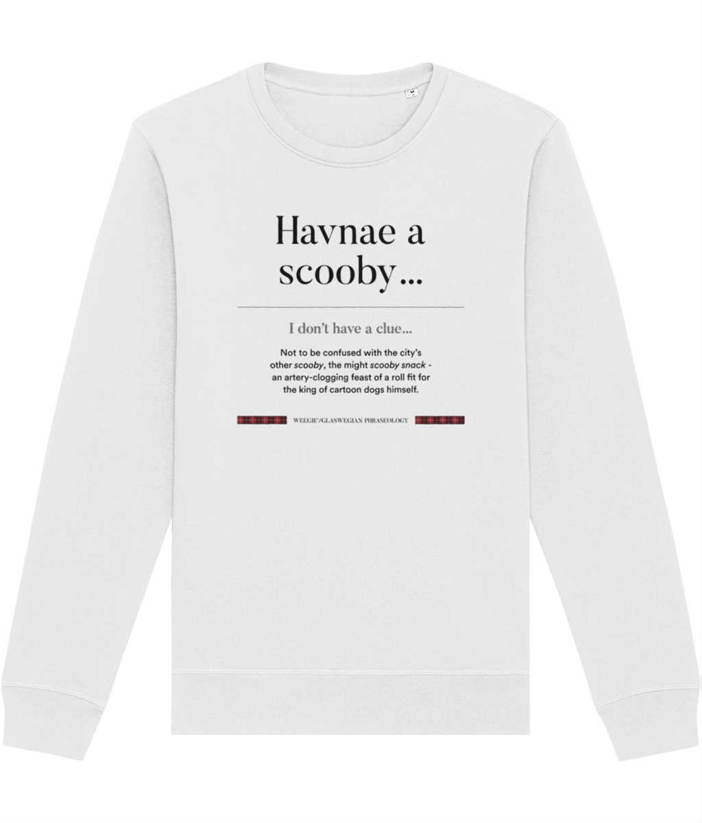 Get cozy in the organic cotton 'Havnae A Scooby…' Glaswegian Slang sweatshirt, a Scotland sweatshirt gem.