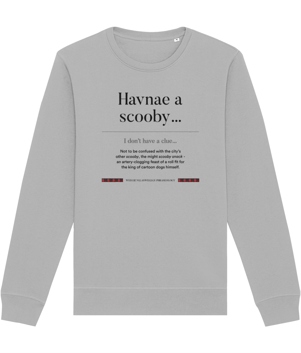 Love Scottish phrases funny? The organic cotton 'Havnae A Scooby…' Glaswegian Slang sweatshirt is for you.