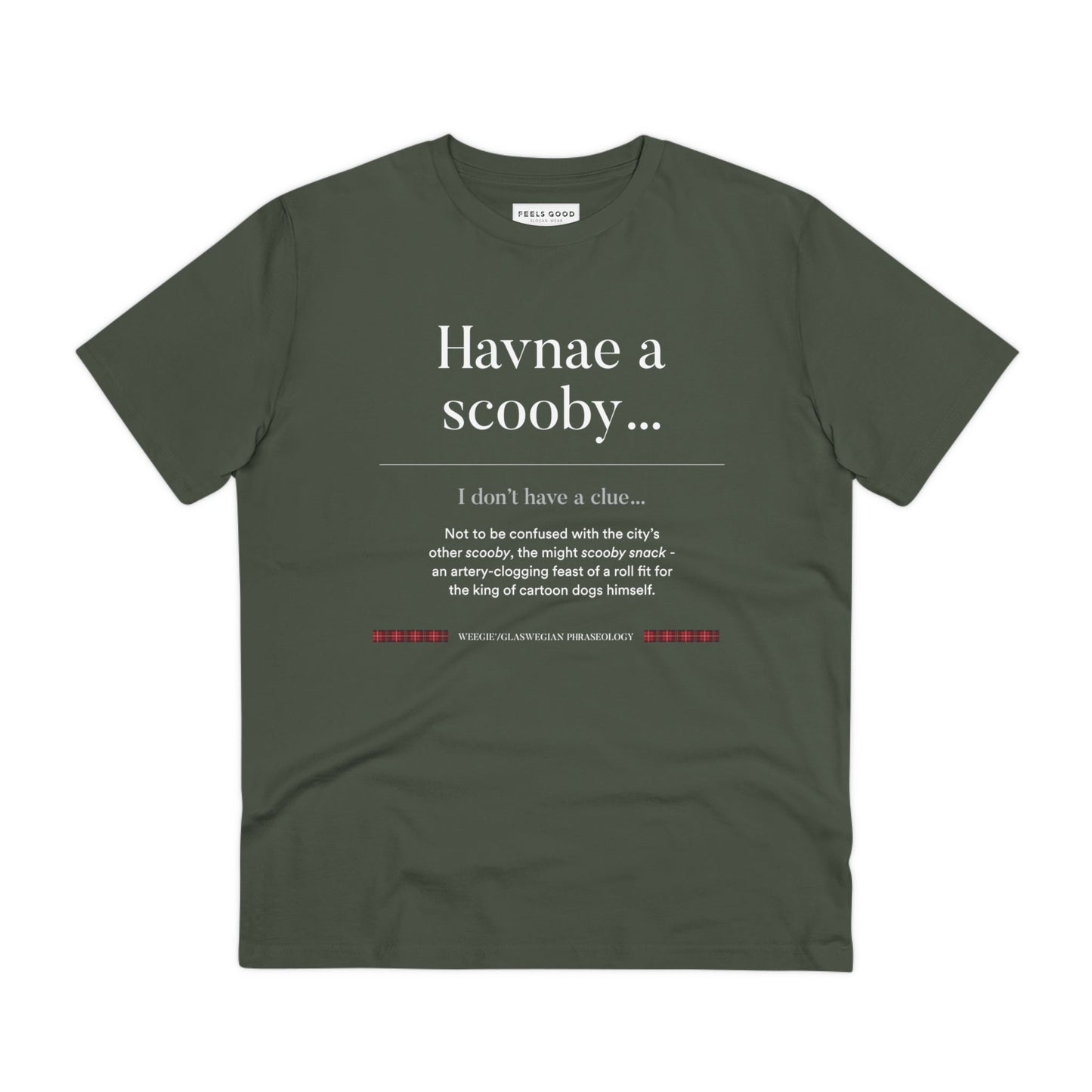 Wear a piece of Scotland! The organic cotton 'Havnae A Scooby…' Glaswegian Slang t-shirt is a must-have.