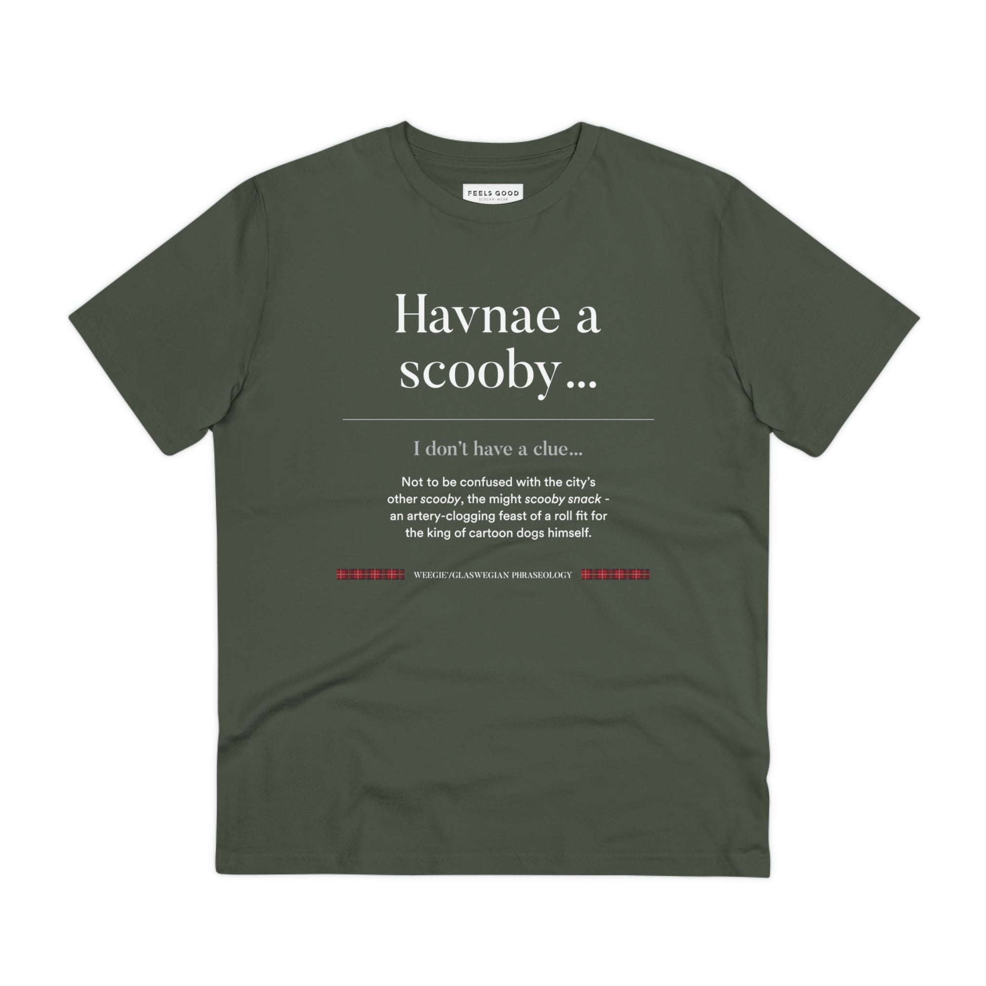 Wear a piece of Scotland! The organic cotton 'Havnae A Scooby…' Glaswegian Slang t-shirt is a must-have.
