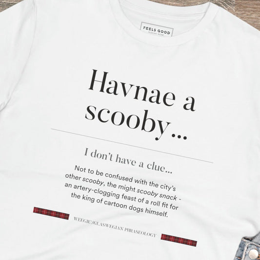 Celebrate Scottish humor with the organic cotton 'Havnae A Scooby…' Glaswegian Slang t-shirt. Buy now!