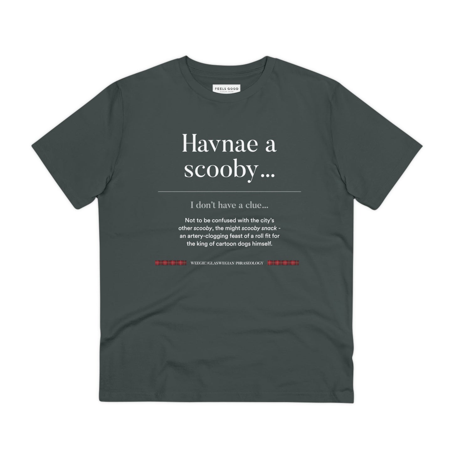 The organic cotton 'Havnae A Scooby…' Glaswegian Slang t-shirt is a funny nod to Scottish phrases.