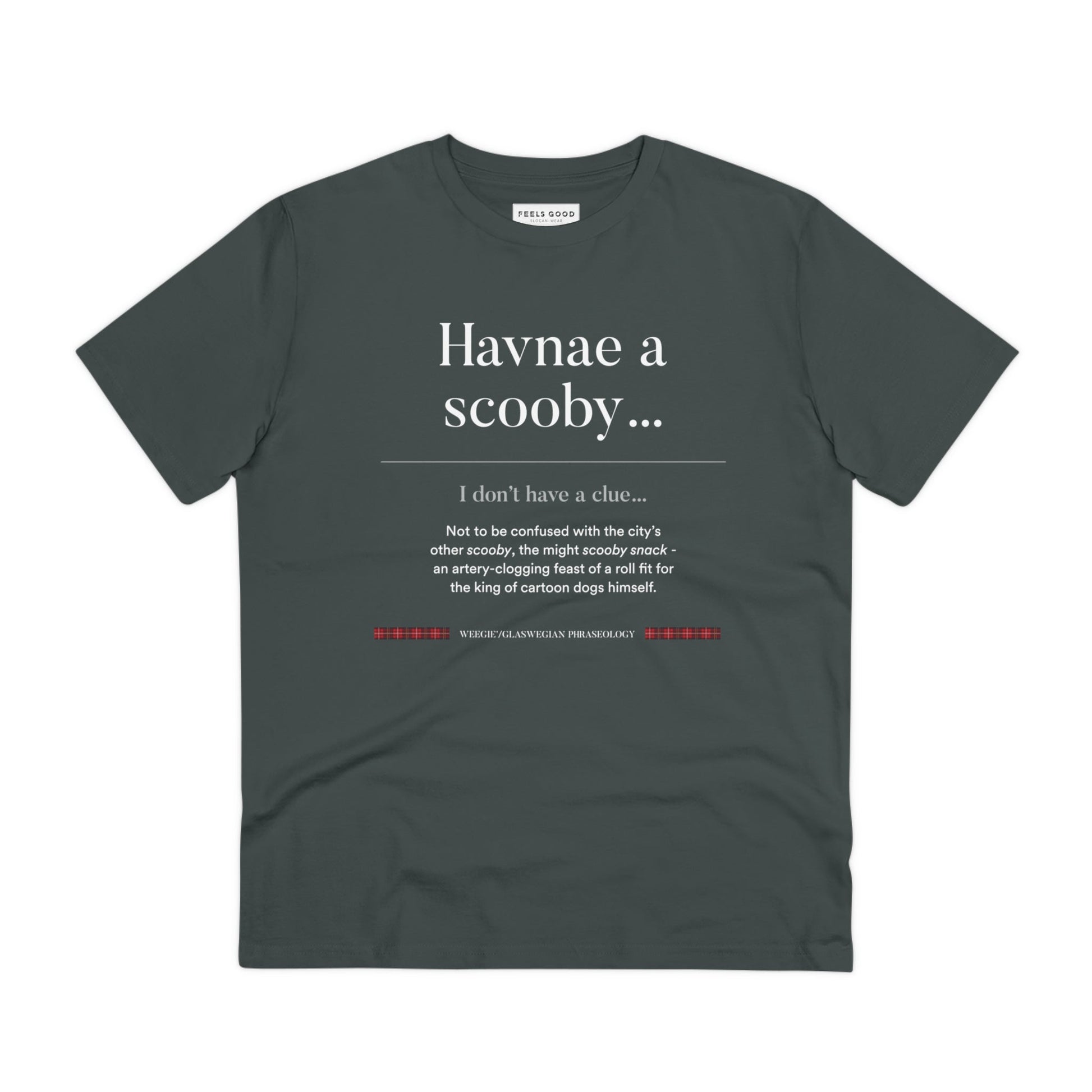 The organic cotton 'Havnae A Scooby…' Glaswegian Slang t-shirt is a funny nod to Scottish phrases.