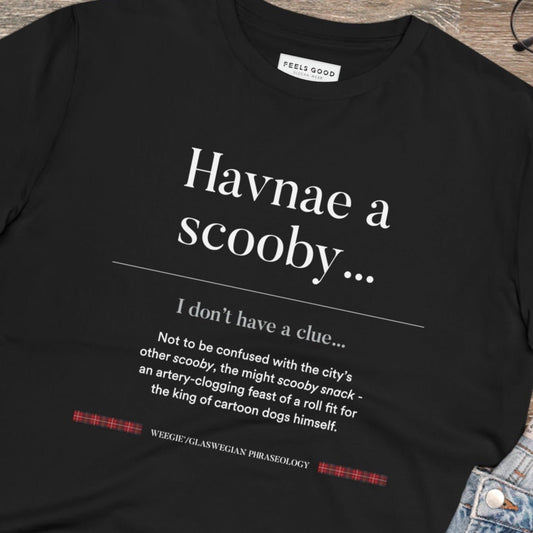 Show off Scottish humor with the organic cotton 'Havnae A Scooby…' Glaswegian Slang t-shirt. Shop now!