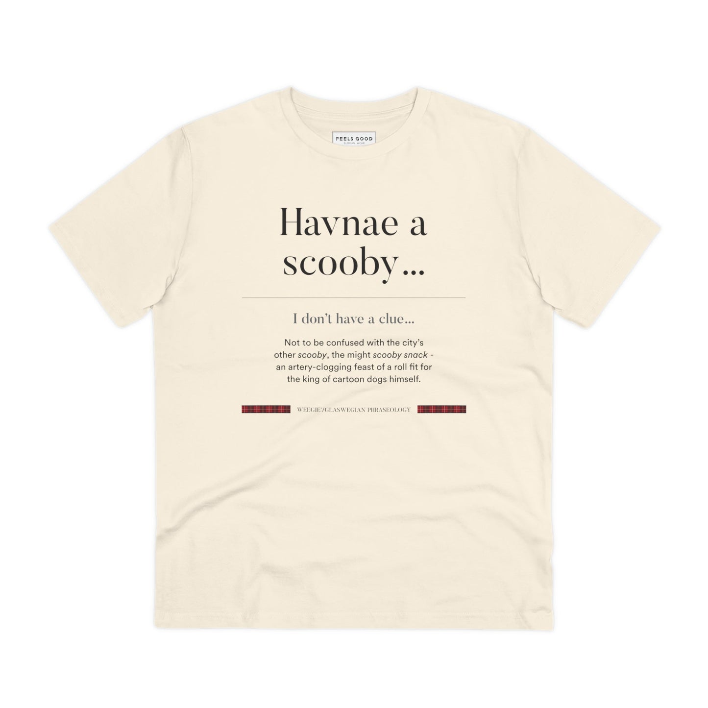 Show off your Scottish pride with the organic cotton 'Havnae A Scooby…' Glaswegian Slang t-shirt today!