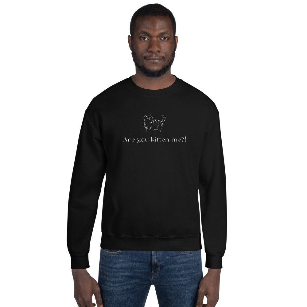 'Kittening Me' Funny Cat Sweatshirt made with organic cotton for pet parents

