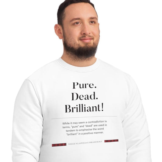 Celebrate Scottish phrases funny with the organic cotton 'Pure, Dead, Brilliant!' Glaswegian Slang sweatshirt!