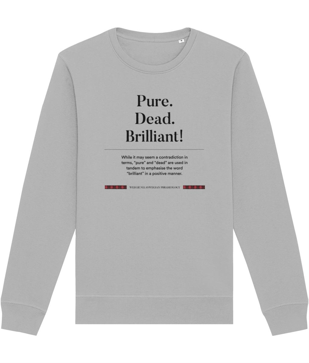 Rock Scottish phrases funny with the organic cotton 'Pure, Dead, Brilliant!' Glaswegian Slang sweatshirt today.