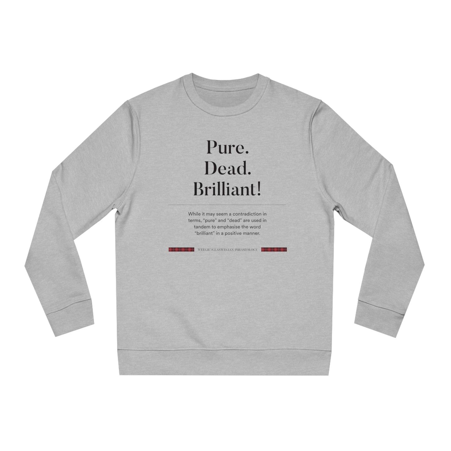 Scotts menswear fans, meet your new favorite! The organic cotton 'Pure, Dead, Brilliant!' Glaswegian Slang sweatshirt.