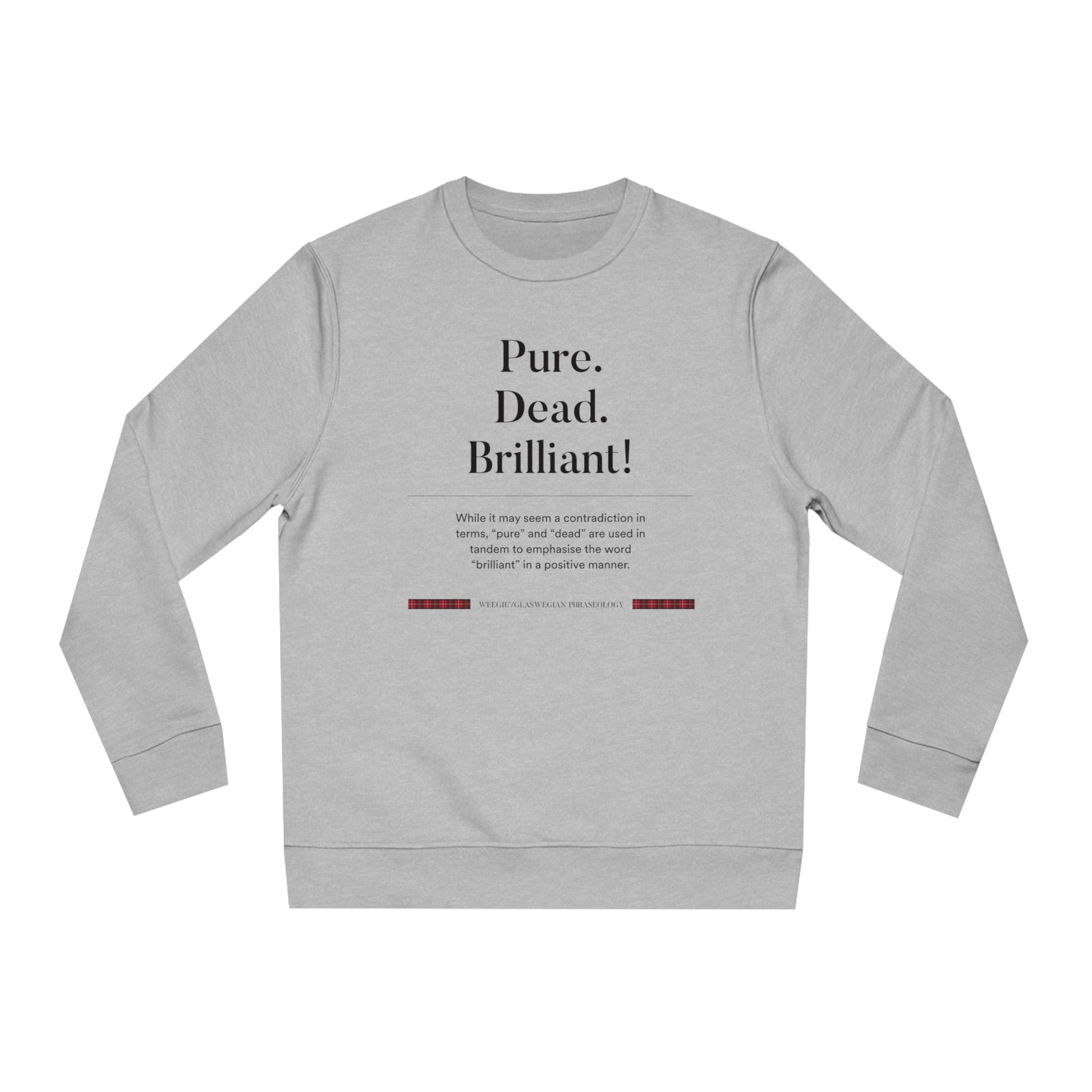 Scotts menswear fans, meet your new favorite! The organic cotton 'Pure, Dead, Brilliant!' Glaswegian Slang sweatshirt.