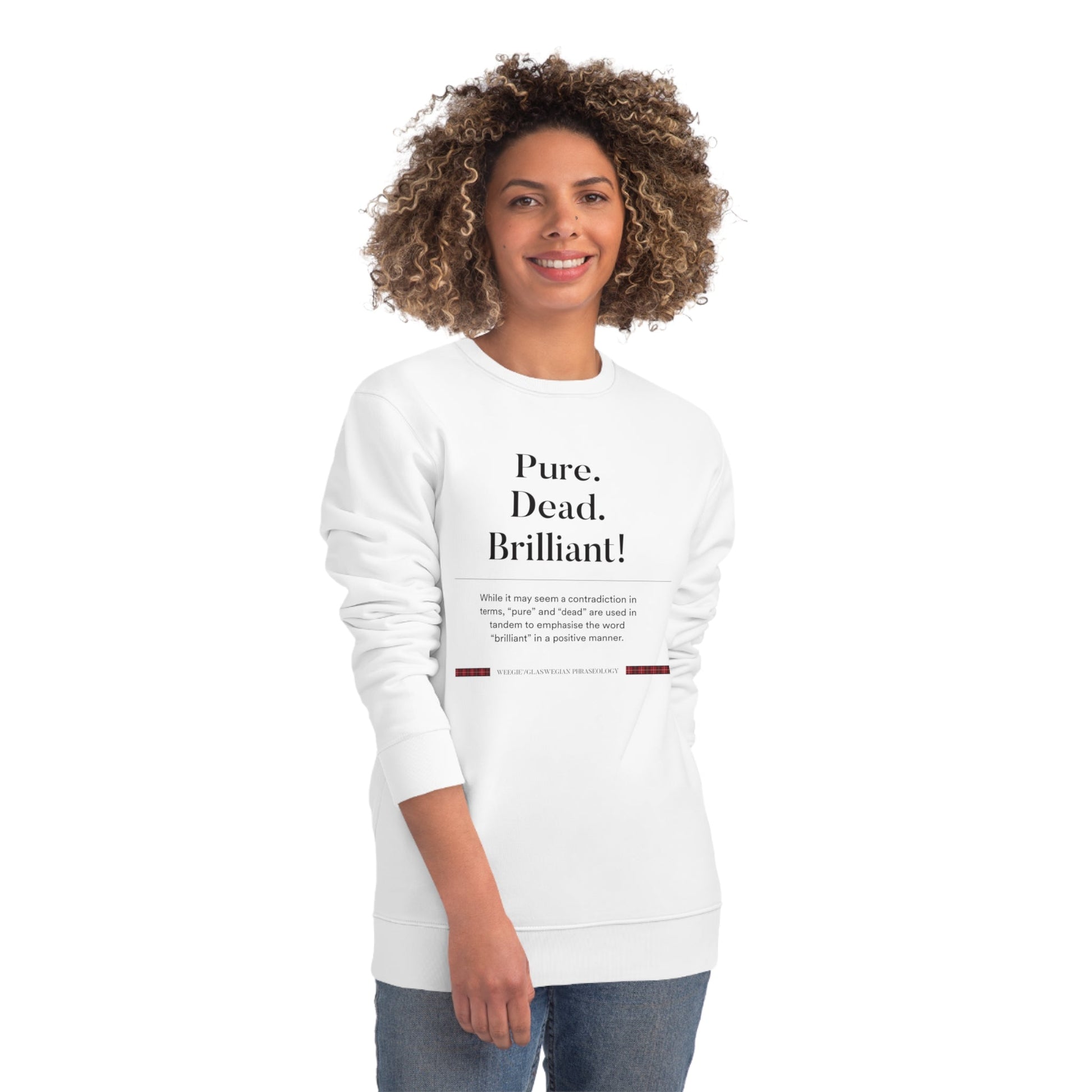 Want a jumper Scotland fashionistas love? Get the organic cotton 'Pure, Dead, Brilliant!' Glaswegian Slang sweatshirt!