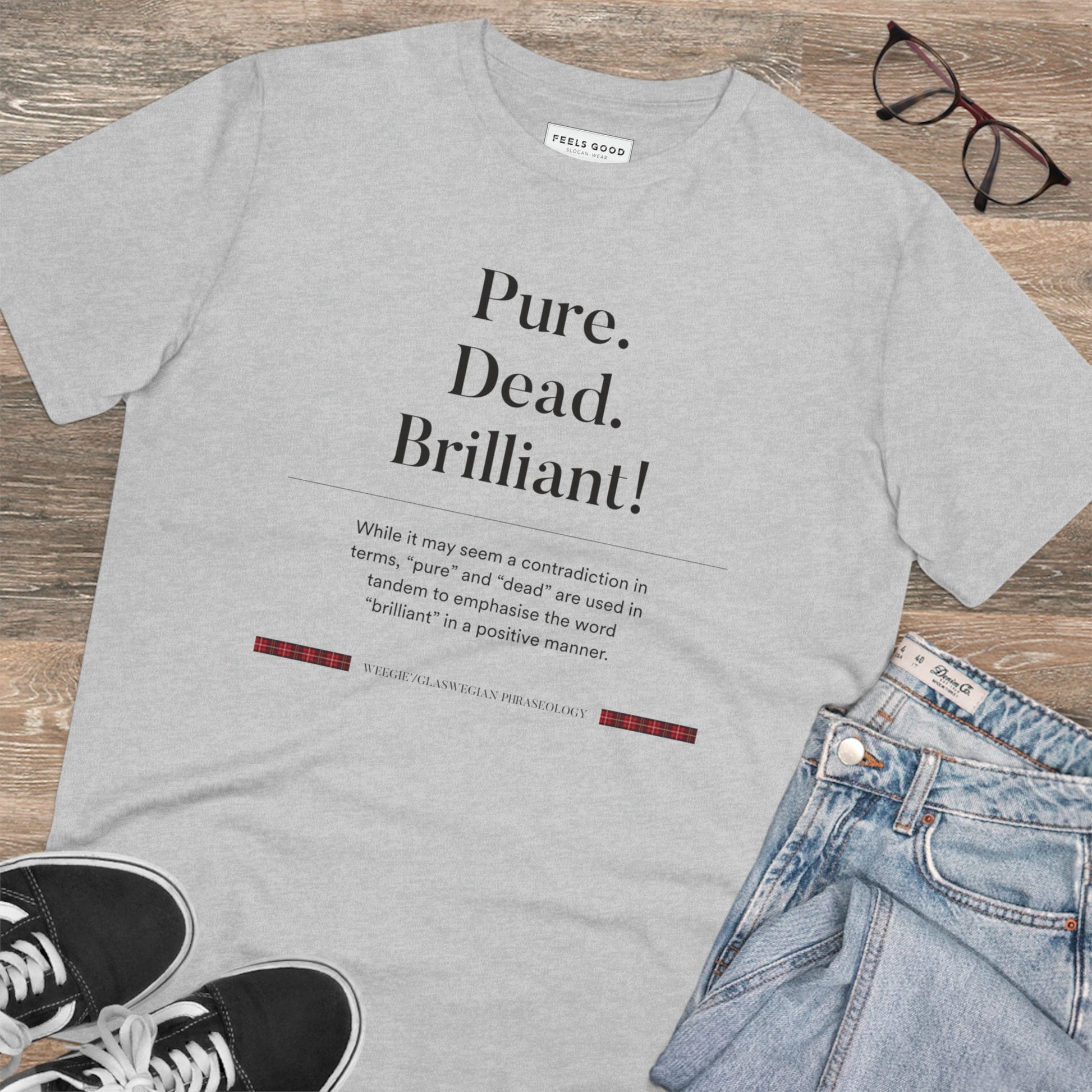 Love Scottish slang? Grab the organic cotton 'Pure, Dead, Brilliant!' Glaswegian Slang t-shirt now!