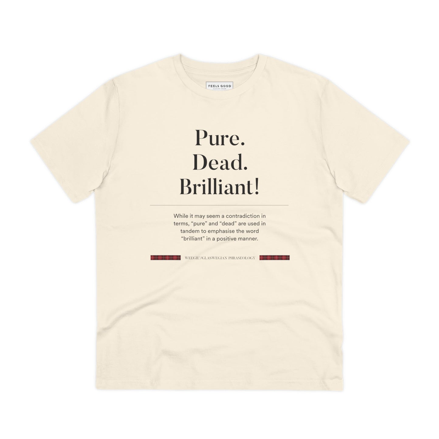 Scotland’s best banter on an organic cotton 'Pure, Dead, Brilliant!' Glaswegian Slang t-shirt.