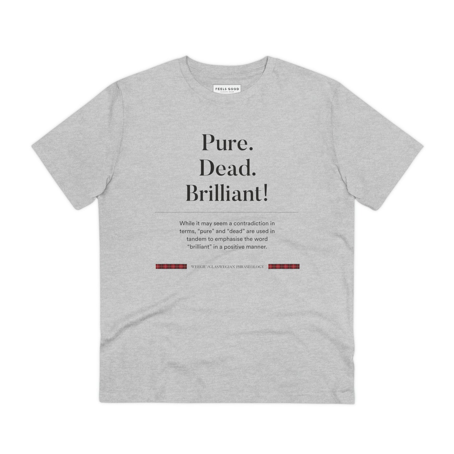 Flaunt Scottish humor in the organic cotton 'Pure, Dead, Brilliant!' Glaswegian Slang t-shirt.